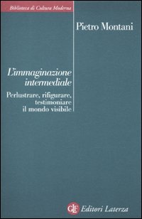 L'immaginazione intermediale. Perlustrare, rifigurare, testimoniare il mondo visibile L'immaginazione intermediale. Perlustrare, rifigurare, testimoniare il mondo visibile