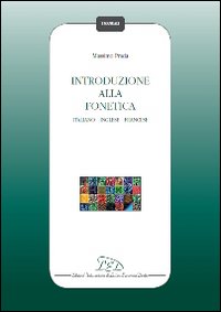 Introduzione alla fonetica. Italiano, inglese, francese Introduzione alla fonetica. Italiano, inglese, francese