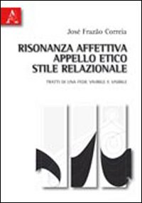 Risonanza affettiva, appello etico, stile relazionale. Tratti di una fede vivibile e visibile Risonanza affettiva, appello etico, stile relazionale. Tratti di una fede vivibile e visibile