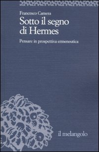 Sotto il segno di Hermes. Pensare in prospettiva ermeneutica Sotto il segno di Hermes. Pensare in prospettiva ermeneutica