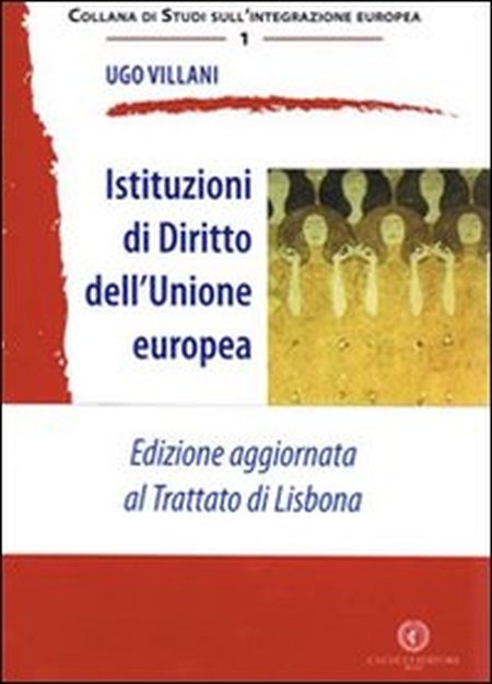 Istituzioni di diritto dell'Unione Europea. Edizione aggiornata al Trattato di Lisbona Istituzioni di diritto dell'Unione Europea. Edizione aggiornata al Trattato di Lisbona