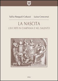La nascita. Usi e riti in Campania e nel Salento La nascita. Usi e riti in Campania e nel Salento
