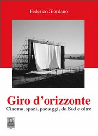 Giro d'orizzonte. Cinema, spazi, paesaggi, da Sud e oltre Giro d'orizzonte. Cinema, spazi, paesaggi, da Sud e oltre