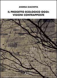 Il Progetto Ecologico oggi. Visioni Contrapposte