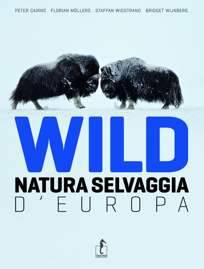 Wild. Natura selvaggia d'Europa. Ediz. illustrata Wild. Natura selvaggia d'Europa. Ediz. illustrata