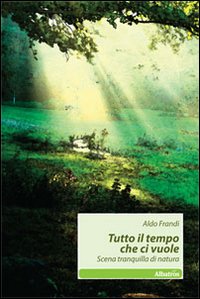 Tutto il tempo che ci vuole. Scena tranquilla di natura Tutto il tempo che ci vuole. Scena tranquilla di natura