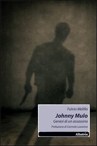 Johnny Mulo. Genesi di un assassino Johnny Mulo. Genesi di un assassino