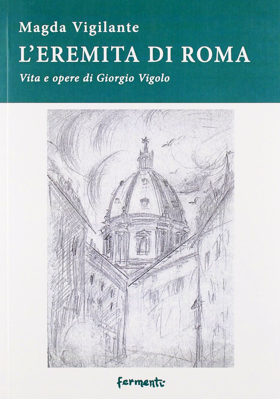 L'eremita di Roma. Vita e opere di Giorgio Vigolo L'eremita di Roma. Vita e opere di Giorgio Vigolo