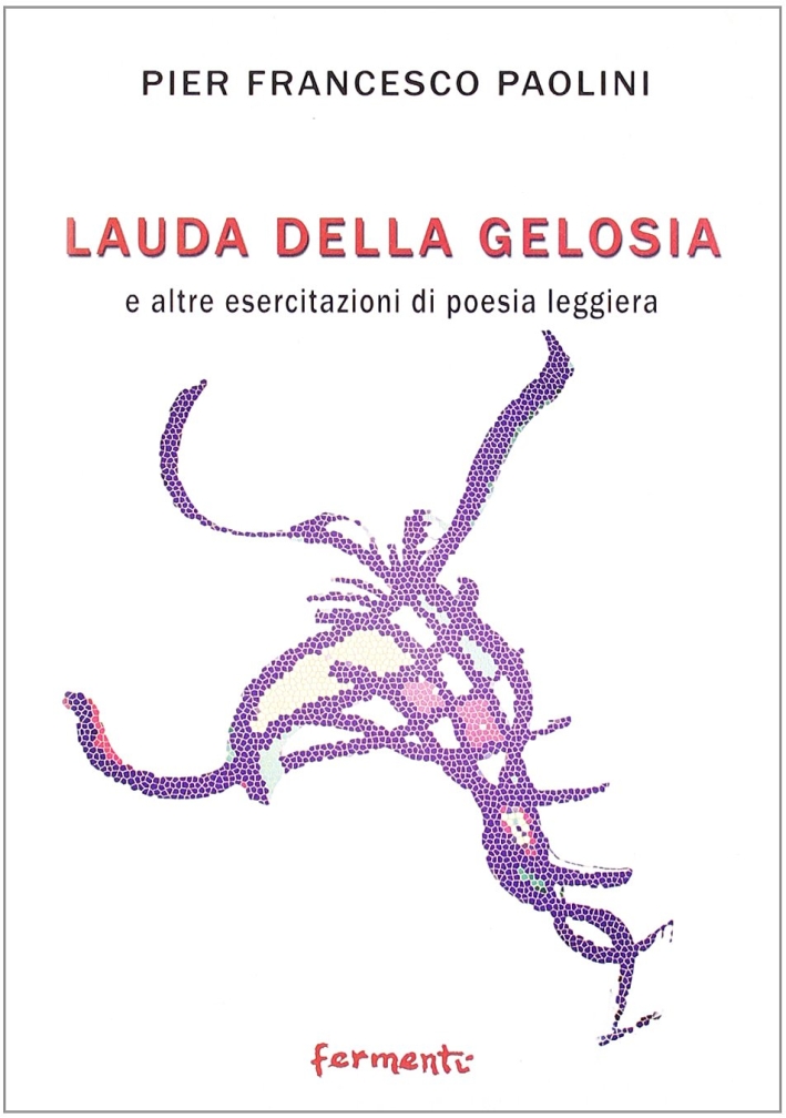 La lauda della gelosia e altre esercitazioni di poesia leggiera La lauda della gelosia e altre esercitazioni di poesia leggiera