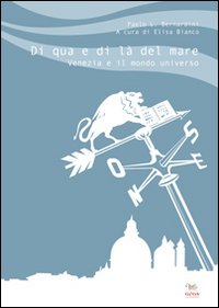 Di qua e di là del mare. Venezia e il mondo universo Di qua e di là del mare. Venezia e il mondo universo