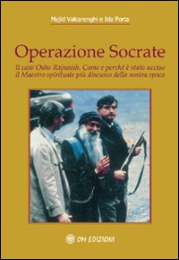 Operazione Socrate. Il caso Osho Rajneesh. Come e perché è stato ucciso il maestro spirituale più discusso della nostra epoca Operazione Socrate. Il caso Osho Rajneesh. Come e perché è stato ucciso il maestro spirituale più discusso della nostra epoca