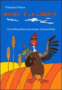 Myniù e la libertà. Una bella gallina non sempre fa buon brodo Myniù e la libertà. Una bella gallina non sempre fa buon brodo