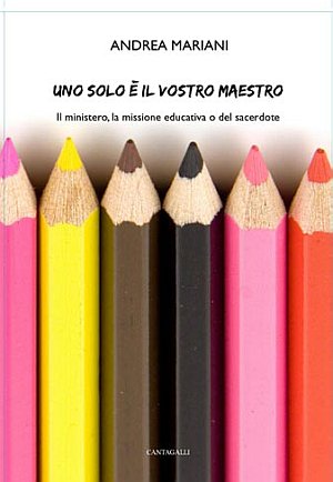 Uno solo è il vostro maestro. Il ministero educativo del sacerdote Uno solo è il vostro maestro. Il ministero educativo del sacerdote