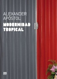 Modernidad Tropical. Alexander Apóstol Modernidad Tropical. Alexander Apóstol