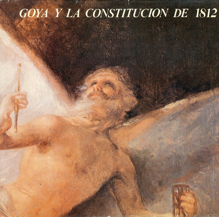 Goya y la Constitucion de 1812 Goya y la Constitucion de 1812