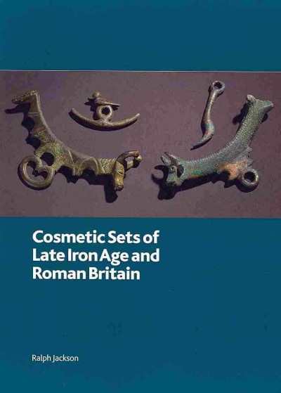 Cosmetic Sets of Late Iron Age and Roman Britain Cosmetic Sets of Late Iron Age and Roman Britain