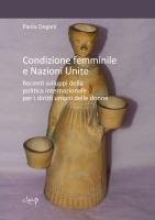 Condizione femminile e Nazioni Unite. Recenti sviluppi della politica internazionale per i diritti umani delle donne Condizione femminile e Nazioni Unite. Recenti sviluppi della politica internazionale per i diritti umani delle donne