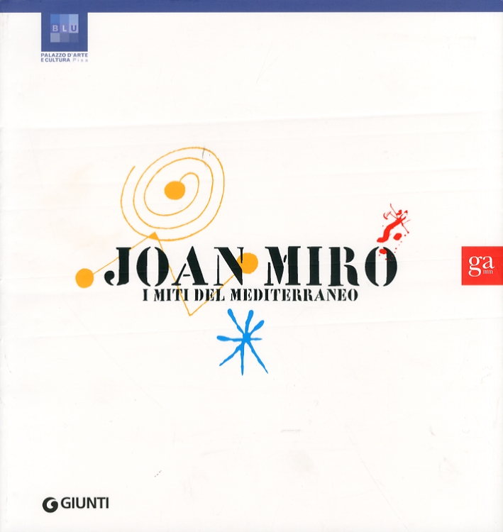 Joan Miro'. I Miti del Mediterraneo Joan Miro'. I Miti del Mediterraneo