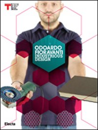 Odoardo Fioravanti. Industrious design. Ediz. italiana e inglese Odoardo Fioravanti. Industrious design. Ediz. italiana e inglese