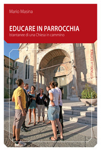 Educare in parrocchia. Istantanee di una Chiesa in cammino Educare in parrocchia. Istantanee di una Chiesa in cammino