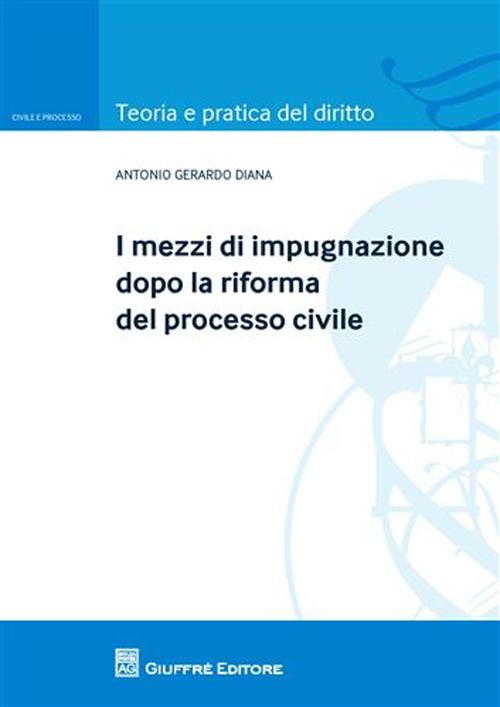 I mezzi di impugnazione dopo la riforma del processo civile I mezzi di impugnazione dopo la riforma del processo civile