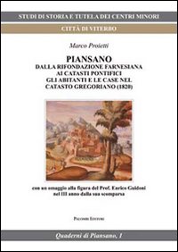 Piansano. Dalla fondazione farnesiana ai catasti pontifici, gli abitanti e le case nel catasto gregoriano (1829) Piansano. Dalla fondazione farnesiana ai catasti pontifici, gli abitanti e le case nel catasto gregoriano (1829)