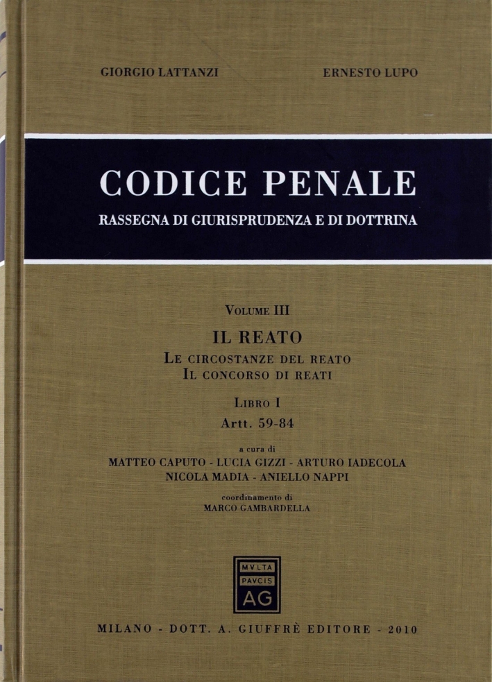 Codice penale. Rassegna di giurisprudenza e di dottrina. Vol. 3/1: Artt. 59-84. Il reato. Le circostanze del reato. Il concorso di reati Codice penale. Rassegna di giurisprudenza e di dottrina. Vol. 3/1: Artt. 59-84. Il reato. Le circostanze del reato. Il concorso di reati