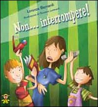 Non interrompere! Ediz. illustrata Non interrompere! Ediz. illustrata