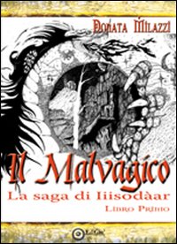 Il malvagico. La saga di Iiisodàar. Vol. 1 Il malvagico. La saga di Iiisodàar. Vol. 1