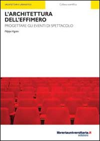 L'architettura dell'effimero. Progettare gli eventi di spettacolo L'architettura dell'effimero. Progettare gli eventi di spettacolo