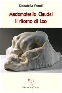 Madamoiselle Claudel. Il Ritorno di Leo Madamoiselle Claudel. Il Ritorno di Leo