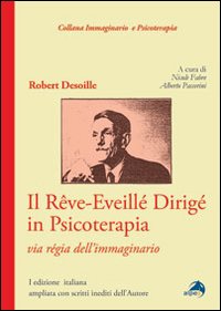 Il rêve-eveillé dirigé in psicoterapia. Via règia dell'immaginario Il rêve-eveillé dirigé in psicoterapia. Via règia dell'immaginario