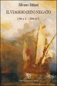 Il Viaggio (Rin)negato 1300 a. C.-2000 d. C Il Viaggio (Rin)negato 1300 a. C.-2000 d. C