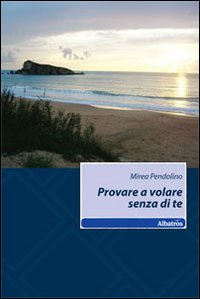 Provare a volare senza di te Provare a volare senza di te