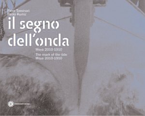 Il segno dell'onda. Moya 2010-1910. Ediz. italiana e inglese Il segno dell'onda. Moya 2010-1910. Ediz. italiana e inglese