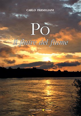 Po, il fluire del fiume Po, il fluire del fiume