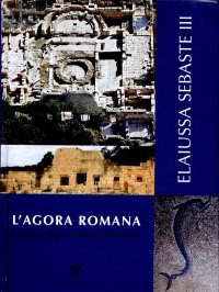 Elaiussa Sebaste. III. L'Agorà romana Elaiussa Sebaste. III. L'Agorà romana