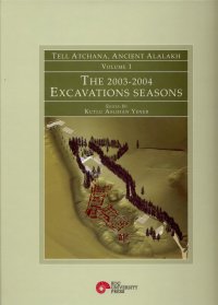 The 2003-2004 Excavations Seasons. Tell Atchana, Ancient Alalakh. Volume I The 2003-2004 Excavations Seasons. Tell Atchana, Ancient Alalakh. Volume I