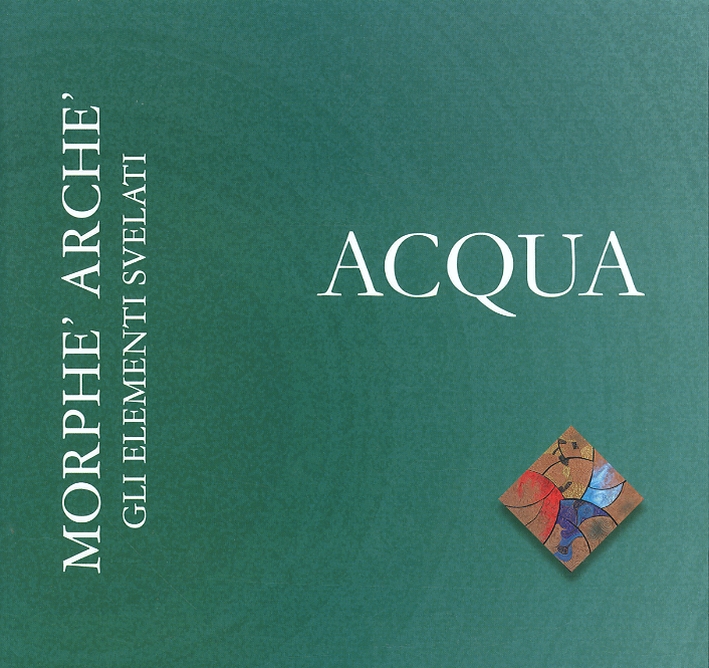 Morphè Archè. Gli elementi svelati. Acqua Morphè Archè. Gli elementi svelati. Acqua
