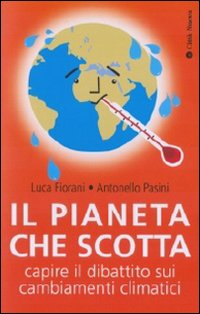Il pianeta che scotta. Capire il dibattito sui cambiamenti climatici Il pianeta che scotta. Capire il dibattito sui cambiamenti climatici