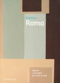 Memo Roma. Appunti e Immagini per Vivere la Città