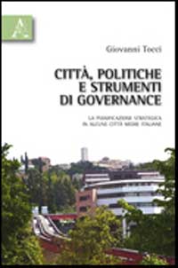 Città, politiche e strumenti di governance. La pianificazione strategica in alcune città medie italiane Città, politiche e strumenti di governance. La pianificazione strategica in alcune città medie italiane