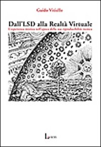 Dall'LSD alla realtà virtuale. L'esperienza mistica nell'epoca della sua riproducibilità tecnica Dall'LSD alla realtà virtuale. L'esperienza mistica nell'epoca della sua riproducibilità tecnica