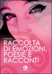 Raccolta di emozioni, poesie e racconti Raccolta di emozioni, poesie e racconti