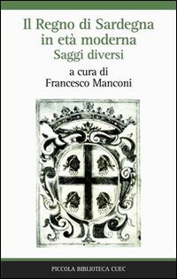 Il regno di sardegna in età moderna. Saggi diversi Il regno di sardegna in età moderna. Saggi diversi