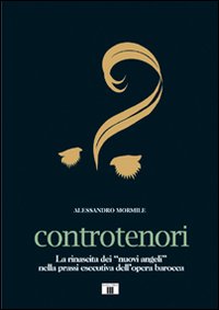 Controtenori. La rinascita dei Controtenori. La rinascita dei