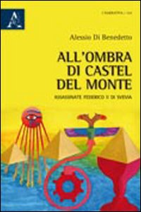 All'ombra di Castel del Monte assassinate Federico II di Svevia All'ombra di Castel del Monte assassinate Federico II di Svevia