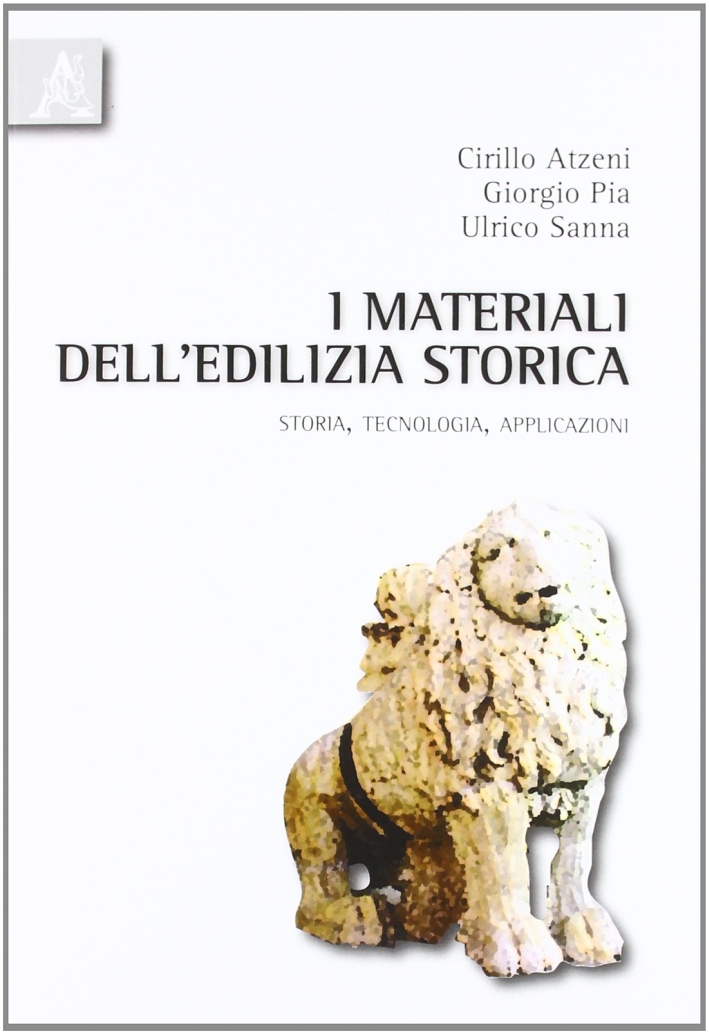 I materiali dell'edilizia storica. Storia, tecnologia, applicazioni I materiali dell'edilizia storica. Storia, tecnologia, applicazioni