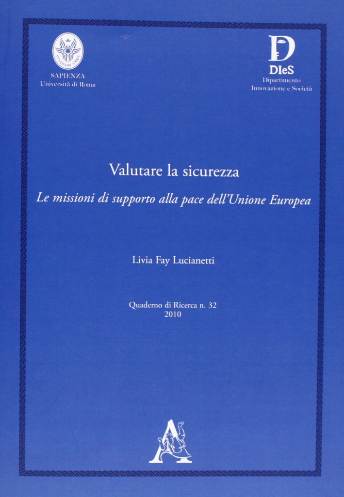 Valutare la sicurezza. Le missioni di supporto alla pace dell'Unione Europa Valutare la sicurezza. Le missioni di supporto alla pace dell'Unione Europa
