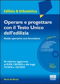 Operare e progettare con il Testo Unico dell'edilizia. Guida operativa con formulario. Con CD-ROM Operare e progettare con il Testo Unico dell'edilizia. Guida operativa con formulario. Con CD-ROM